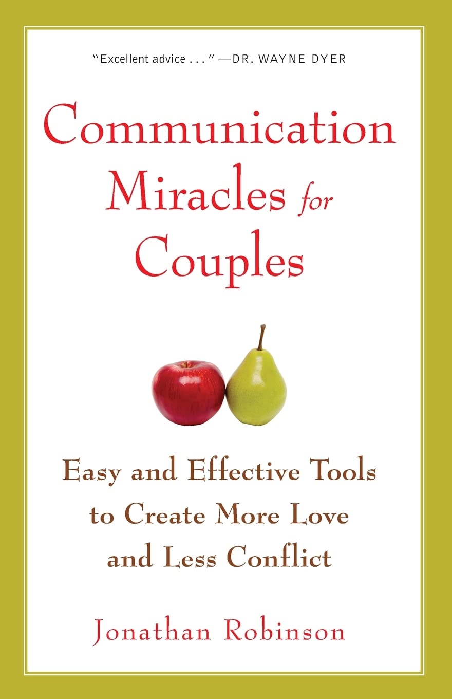 Communication Miracles for Couples: Easy and Effective Tools to Create More Love and Less Conflict