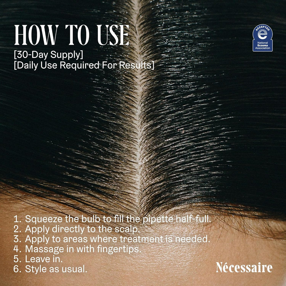 Nécessaire The Scalp Serum. 5% Capixyl™ + 1% Hyaluronic Acid For Fuller, Thicker, Healthier Hair. Fragrance-Free. Approved by the National Eczema Association. 1 fl oz